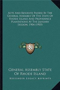 Acts and Resolves Passed by the General Assembly of the State of Rhode Island and Providence Plantations at the January Session, 1904 (1905)