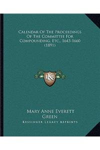 Calendar of the Proceedings of the Committee for Compounding, Etc., 1643-1660 (1891)