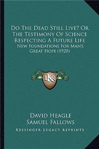 Do The Dead Still Live? Or The Testimony Of Science Respecting A Future Life