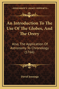 An Introduction to the Use of the Globes, and the Orery