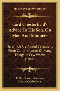 Lord Chesterfield's Advice to His Son, on Men and Manners