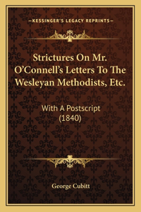 Strictures On Mr. O'Connell's Letters To The Wesleyan Methodists, Etc.: With A Postscript (1840)