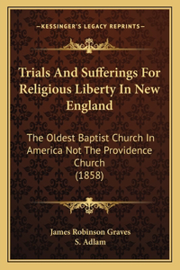 Trials And Sufferings For Religious Liberty In New England