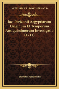 Jac. Perizonii Aegyptiarum Originum Et Temporum Antiquissimorum Investigatio (1711)