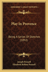 Play In Provence: Being A Series Of Sketches (1892)