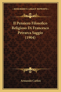 Pensiero Filosofico Religioso Di Francesco Petrarca Saggio (1904)