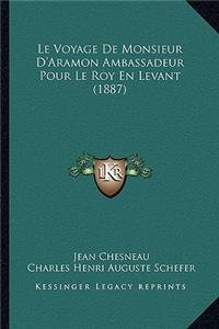 Voyage De Monsieur D'Aramon Ambassadeur Pour Le Roy En Levant (1887)