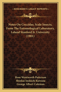 Notes On Coccidae, Scale Insects, From The Entomological Laboratory, Leland Stanford Jr. University (1901)