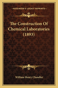 Construction Of Chemical Laboratories (1893)