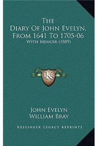 The Diary Of John Evelyn, From 1641 To 1705-06