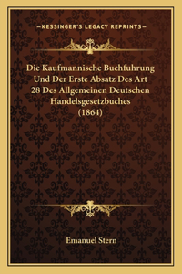 Die Kaufmannische Buchfuhrung Und Der Erste Absatz Des Art 28 Des Allgemeinen Deutschen Handelsgesetzbuches (1864)