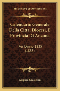 Calendario Generale Della Citta, Diocesi, E Provincia Di Ancona: Per L'Anno 1835 (1835)