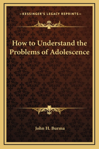 How to Understand the Problems of Adolescence
