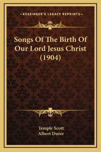 Songs Of The Birth Of Our Lord Jesus Christ (1904)