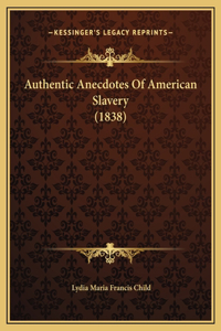 Authentic Anecdotes Of American Slavery (1838)