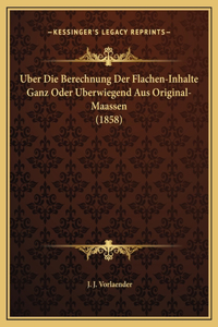 Uber Die Berechnung Der Flachen-Inhalte Ganz Oder Uberwiegend Aus Original-Maassen (1858)