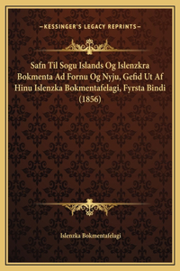 Safn Til Sogu Islands Og Islenzkra Bokmenta Ad Fornu Og Nyju, Gefid Ut Af Hinu Islenzka Bokmentafelagi, Fyrsta Bindi (1856)