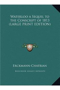 Waterloo a Sequel to the Conscript of 1813