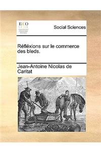 Réfléxions sur le commerce des bleds.