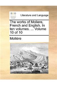 The Works of Moliere, French and English. in Ten Volumes. ... Volume 10 of 10