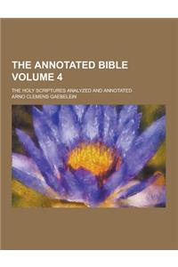The Annotated Bible; The Holy Scriptures Analyzed and Annotated Volume 4