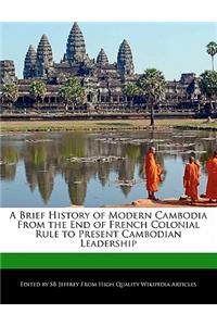 A Brief History of Modern Cambodia from the End of French Colonial Rule to Present Cambodian Leadership