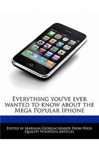 Everything You've Ever Wanted to Know about the Mega Popular iPhone