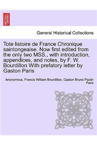 Tote Listoire de France Chronique Saintongeaise. Now First Edited from the Only Two Mss., with Introduction, Appendices, and Notes, by F. W. Bourdillon with Prefatory Letter by Gaston Paris