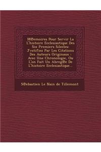M Emoires Pour Servir La L'Histoire Ecclesiastique Des Six Premiers Silecles