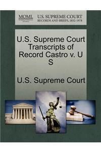 U.S. Supreme Court Transcripts of Record Castro V. U S