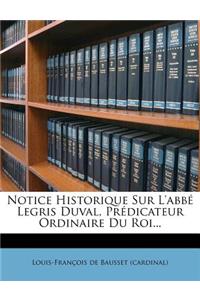Notice Historique Sur l'Abbé Legris Duval, Prédicateur Ordinaire Du Roi...