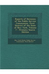 Reports of Decisions of the Public Service Commission, First District of the State of New York, Volume 7