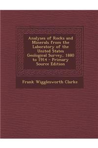 Analyses of Rocks and Minerals from the Laboratory of the United States Geological Survey, 1880 to 1914 - Primary Source Edition