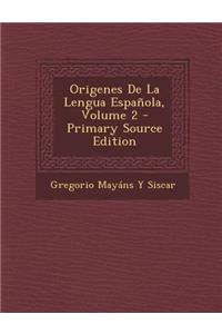 Origenes de La Lengua Espanola, Volume 2