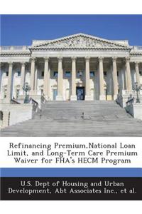 Refinancing Premium, National Loan Limit, and Long-Term Care Premium Waiver for FHA's Hecm Program