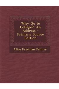 Why Go to College?: An Address