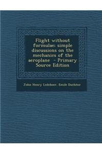 Flight Without Formulae; Simple Discussions on the Mechanics of the Aeroplane