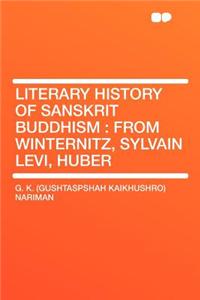 Literary History of Sanskrit Buddhism: From Winternitz, Sylvain Levi, Huber