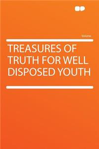 Treasures of Truth for Well Disposed Youth