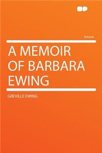 A Memoir of Barbara Ewing