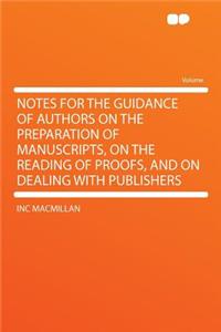 Notes for the Guidance of Authors on the Preparation of Manuscripts, on the Reading of Proofs, and on Dealing with Publishers