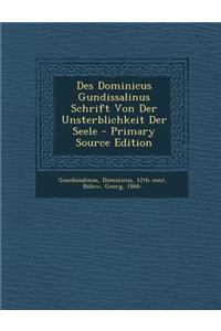 Des Dominicus Gundissalinus Schrift Von Der Unsterblichkeit Der Seele - Primary Source Edition