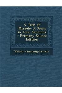 A Year of Miracle: A Poem in Four Sermons - Primary Source Edition
