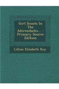 Girl Scouts in the Adirondacks... - Primary Source Edition