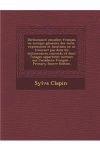 Dictionnaire canadien-français ou Lexique-glossaire des mots, expressions et locutions ne se trouvant pas dans les dictionnaires courants et dont l'usages appartient surtout aux Canadiens-français