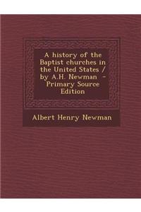 A History of the Baptist Churches in the United States / By A.H. Newman