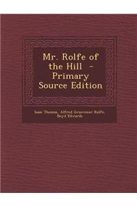 Mr. Rolfe of the Hill - Primary Source Edition