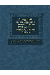 Ezhegodnik imperatorskikh teatrov Volume 1911 pt.1-4 - Primary Source Edition