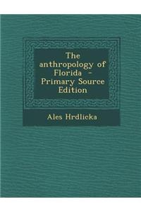 The Anthropology of Florida - Primary Source Edition