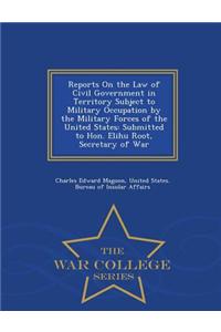Reports on the Law of Civil Government in Territory Subject to Military Occupation by the Military Forces of the United States